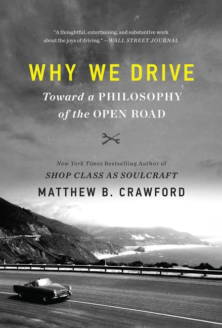 Why We Drive: Toward a Philosophy of the Open Road – A Witty Celebration of Autonomy and Adventure in Our Automated Future