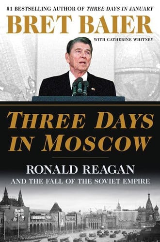 Three Days in Moscow: Ronald Reagan and the Fall of the Soviet Empire (Three Days Series, 7)
