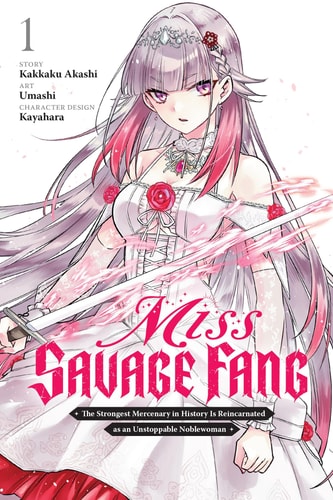Miss Savage Fang, Vol. 1 (manga): The Strongest Mercenary in History Is Reincarnated as an Unstoppable Noblewoman (Volume 1) (Miss Savage Fang (manga), 1)