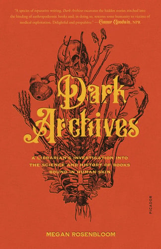Dark Archives: A Librarian's Investigation into the Science and History of Books Bound in Human Skin