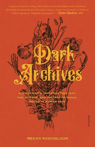Dark Archives: A Librarian's Investigation into the Science and History of Books Bound in Human Skin