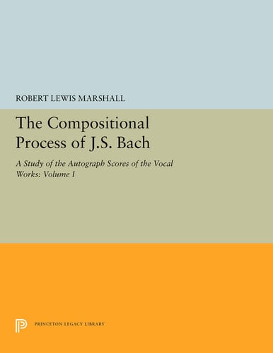 The Compositional Process of J.S. Bach: A Study of the Autograph Scores of the Vocal Works (2 Volume Set)