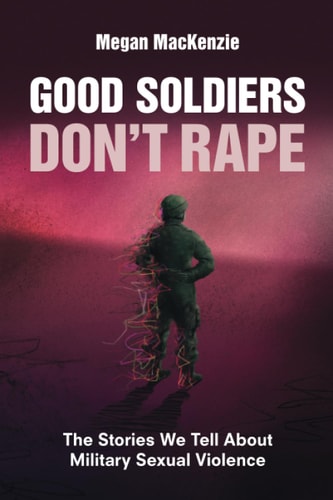 Good Soldiers Don't Rape