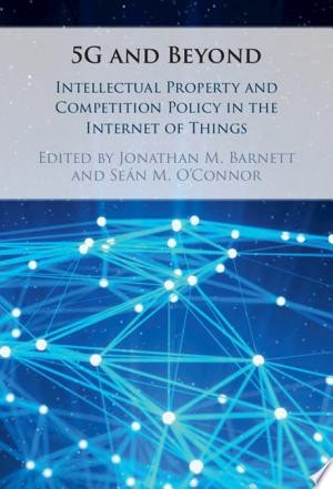 5G and Beyond: Intellectual Property and Competition Policy in the Internet of Things