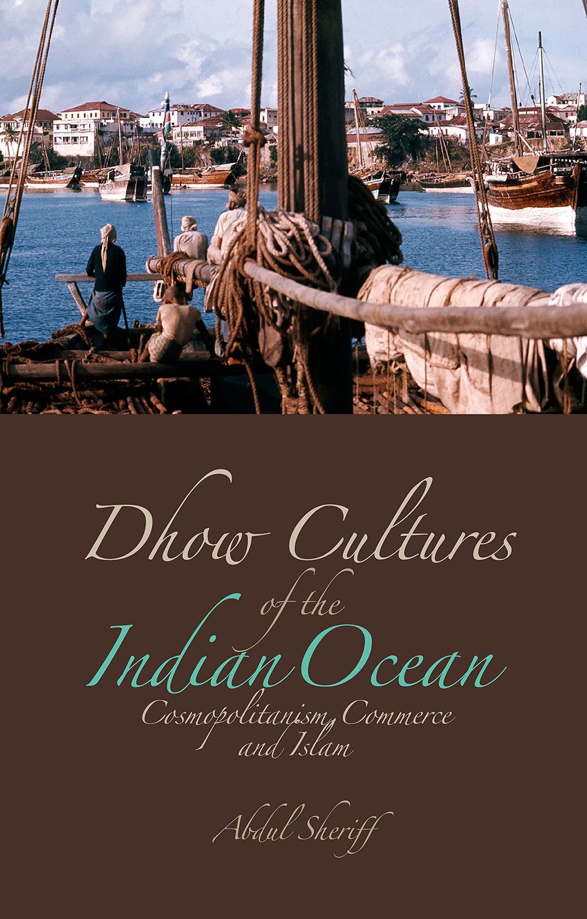 Dhow Cultures of the Indian Ocean: Cosmopolitanism, Commerce and Islam