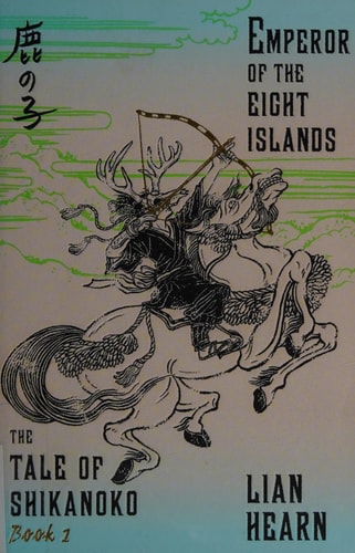 Emperor of the Eight Islands: Book 1 in the Tale of Shikanoko (The Tale of Shikanoko series)