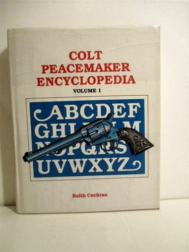 Colt Peacemaker Encyclopedia Volume 1
