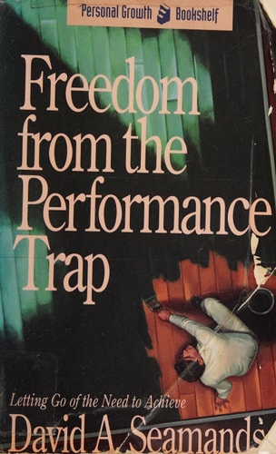 Freedom from the Performance Trap (The Recovery Bookshelf)