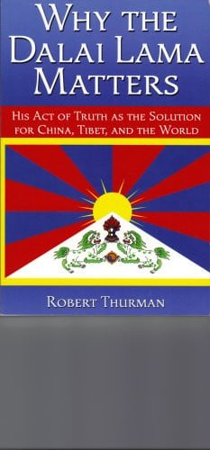 Why the Dalai Lama Matters: His Act of Truth as the Solution for China, Tibet, a