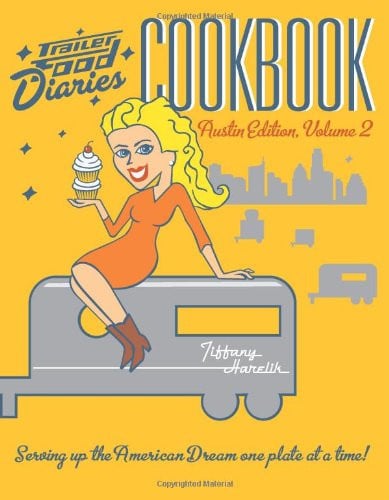 Trailer Food Diaries Cookbook: Austin Edition, Volume 2