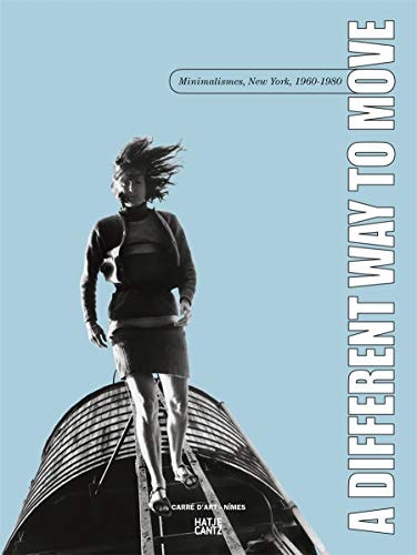 A Different Way to Move: Minimalismes, New York, 1960?Çô1980