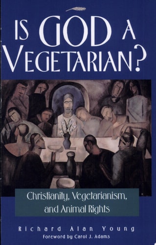 Is God a Vegetarian?: Christianity, Vegetarianism, and Animal Rights