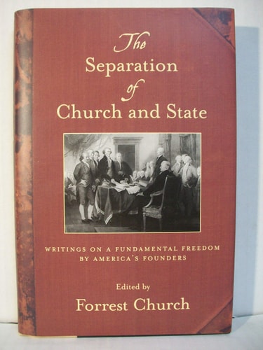 The Separation of Church and State: Writings on a Fundamental Freedom by America's Founders