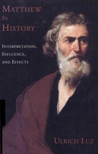Matthew in History: Interpretation, Influence, and Effects