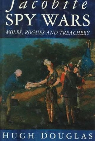 Jacobite Spy Wars: Moles, Rogues and Treachery
