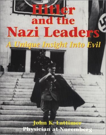 Hitler and the Nazi Leaders: A Unique Insight into Evil