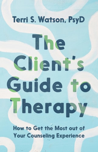 The Client's Guide to Therapy: How to Get the Most out of Your Counseling Experience