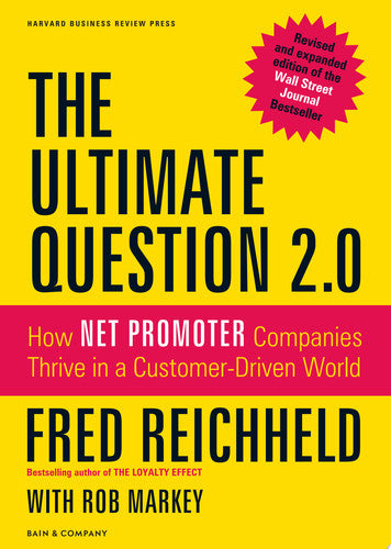 The Ultimate Question 2.0 (Revised and Expanded Edition): How Net Promoter Companies Thrive in a Customer-Driven World