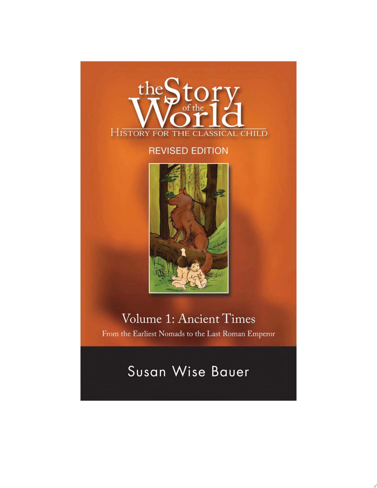 The Story of the World: History for the Classical Child: Volume 1: Ancient Times: From the Earliest Nomads to the Last Roman Emperor, Revised Edition