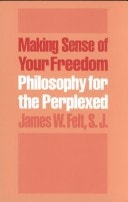 Making Sense of Your Freedom: Philosophy for the Perplexed