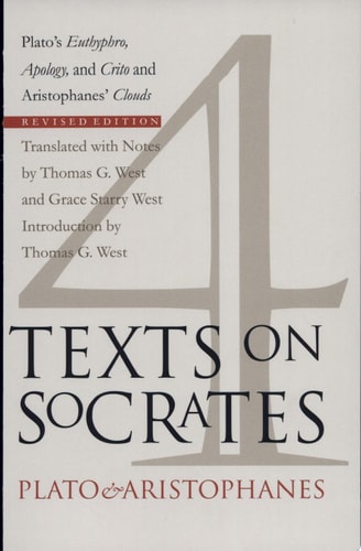 Four Texts on Socrates: Plato's Euthyphro, Apology, and Crito and Aristophanes' Clouds