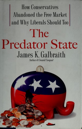 The Predator State: How Conservatives Abandoned the Free Market and Why Liberals Should Too
