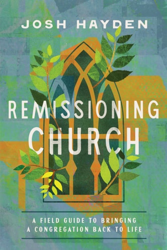 Remissioning Church: A Field Guide to Bringing a Congregation Back to Life