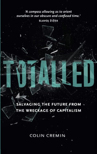 Totalled: Salvaging the Future from the Wreckage of Capitalism