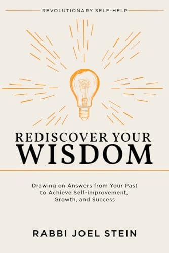 Rediscover Your Wisdom: Drawing on Answers from Your Past to Achieve Self-improvement, Growth, and Success