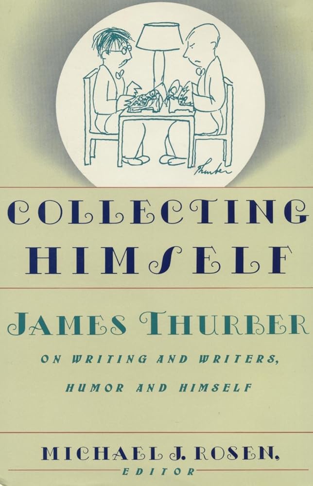 Collecting Himself: James Thurber on Writing and Writers, Humor, and Himself cover image