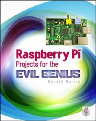 Raspberry Pi Projects for the Evil Genius cover