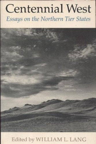 Centennial West: Essays on the Northern Tier States : Papers from a Conference Held in Billings, Mont., in June 1989