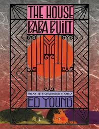 The House Baba Built: An Artist's Childhood in China cover