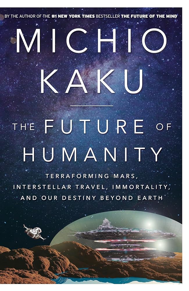 The Future of Humanity: Terraforming Mars, Interstellar Travel, Immortality, and Our Destiny Beyond Earth cover image