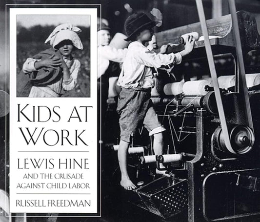 Kids at Work: Lewis Hine and the Crusade Against Child Labor cover image