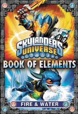 Book of Elements: Fire & Water (Skylanders Universe) cover