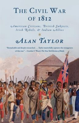 The Civil War of 1812: American Citizens, British Subjects, Irish Rebels, & Indian Allies cover
