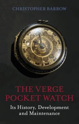 The Verge Pocket Watch: Its History, Development and Maintenance cover