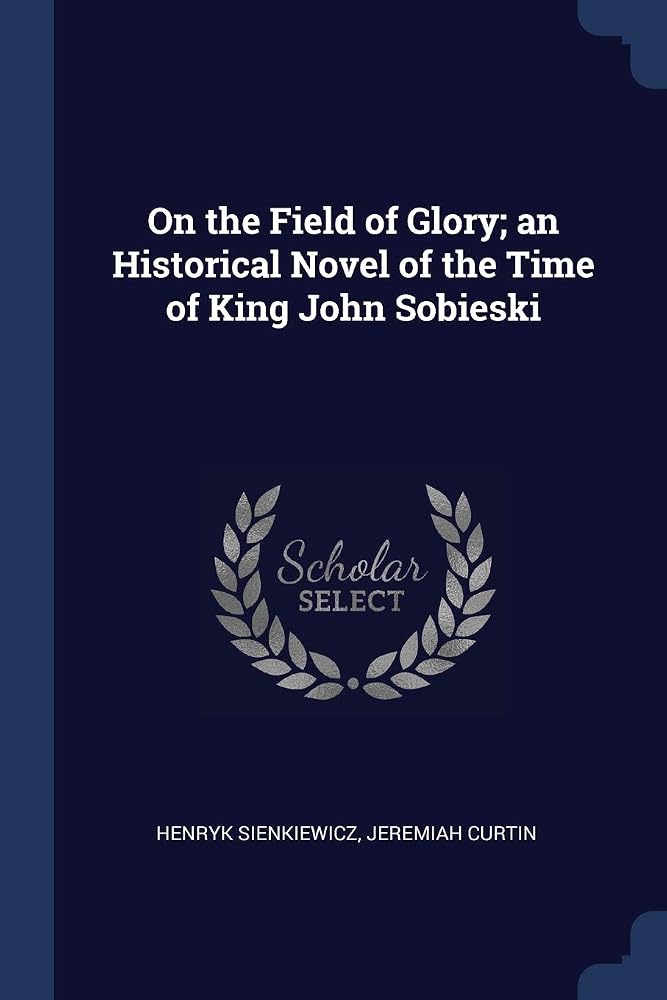 On the Field of Glory; an Historical Novel of the Time of King John Sobieski cover image