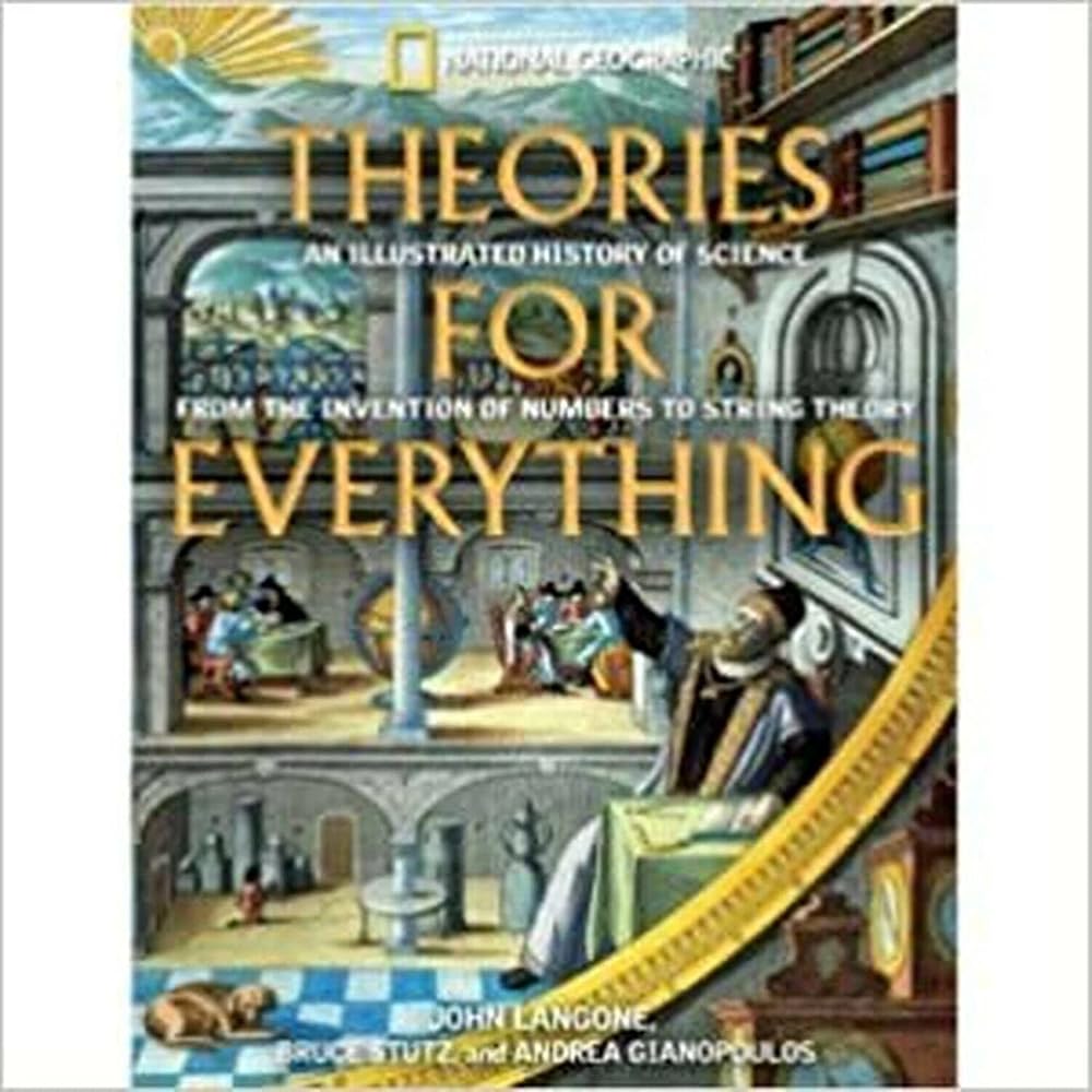 Theories for Everything: An Illustrated History of Science From Inventions of Numbers to String Theory cover image