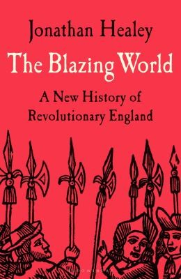 The Blazing World: A New History of Revolutionary England cover