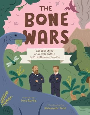 The Bone Wars: The True Story of an Epic Battle to Find Dinosaur Fossils cover