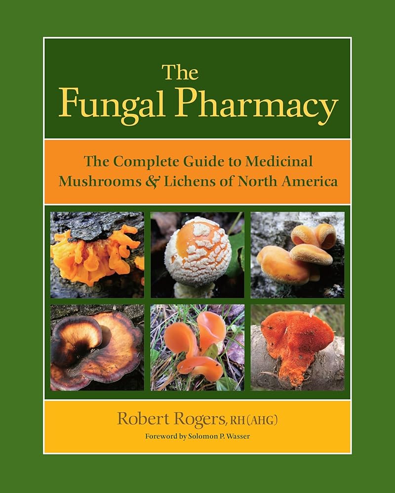 The Fungal Pharmacy: The Complete Guide to Medicinal Mushrooms and Lichens of North America cover image