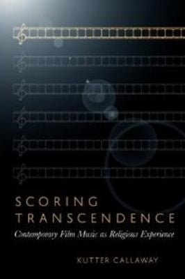 Scoring Transcendence: Contemporary Film Music as Religious Experience cover