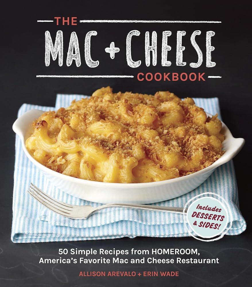 The Mac + Cheese Cookbook: 50 Simple Recipes from Homeroom, America's Favorite Mac and Cheese Restaurant cover image