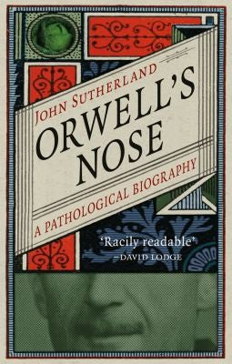 Orwell's Nose: A Pathological Biography cover