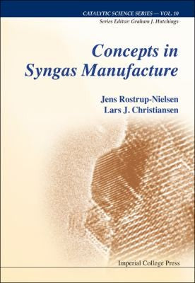 Concepts in Syngas Manufacture (Catalytic Science) cover