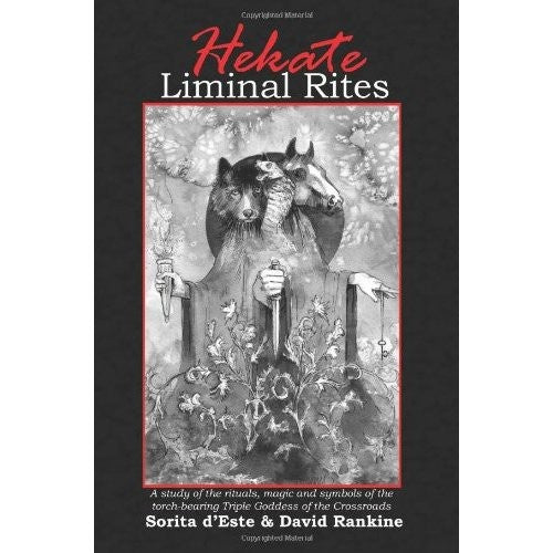 Hekate Liminal Rites: A Study of the rituals, magic and symbols of the torch-bearing Triple Goddess of the Crossroads cover