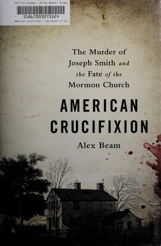 American Crucifixion: The Murder of Joseph Smith and the Fate of the Mormon Church