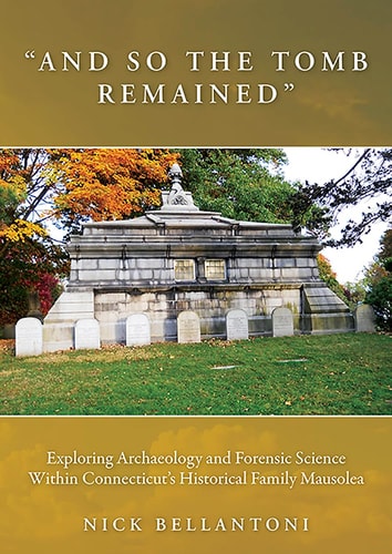 "And So the Tomb Remained": Exploring Archaeology and Forensic Science within Connecticut's Historical Family Mausolea (Studies in Funerary Archaeology)